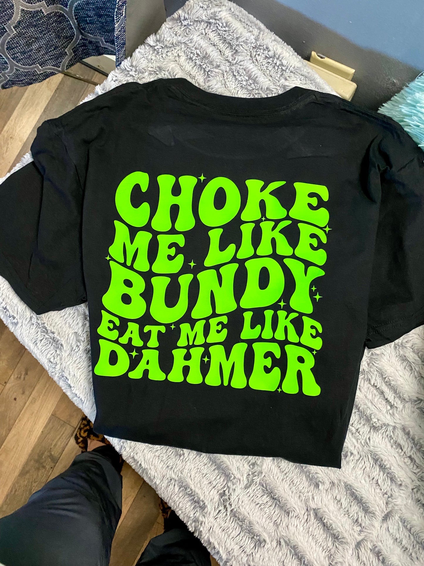 Choke me like Bundy, Eat me like Dahmer Tshirt