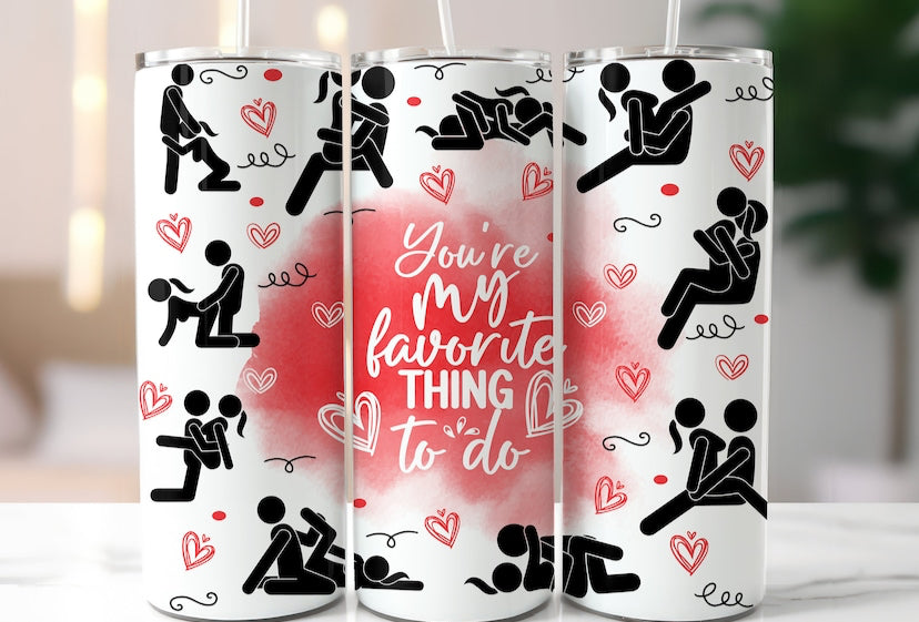 You’re My Favorite Thing to Do Tumbler