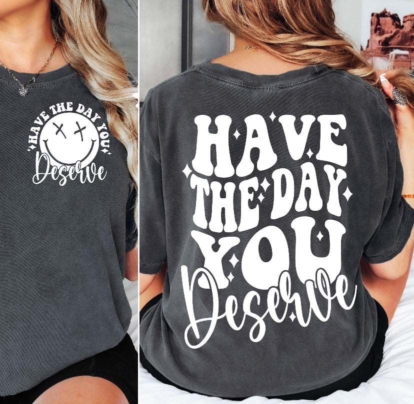 Have The Day You Deserve CC Tee