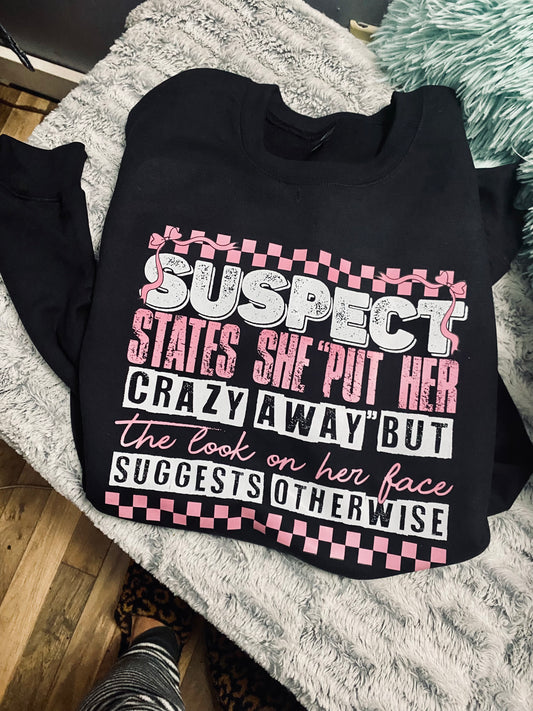 Suspect Claims She Put Her Crazy Away Crewneck