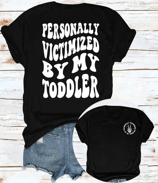 Personally Victimized By My Toddler Tee