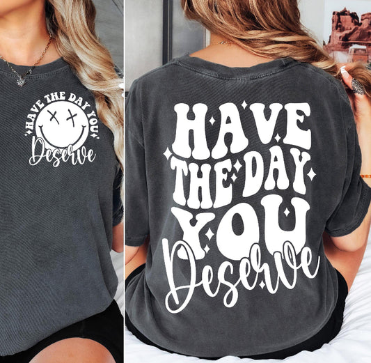 Have The Day You Deserve CC Tee