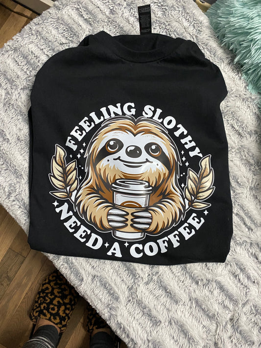 Feeling Slothy Need a Coffee Tshirt